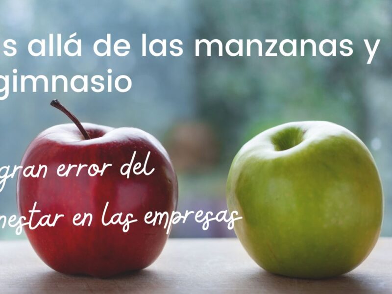 Más allá de las manzanas y el gimnasio: El gran error del bienestar en las empresas