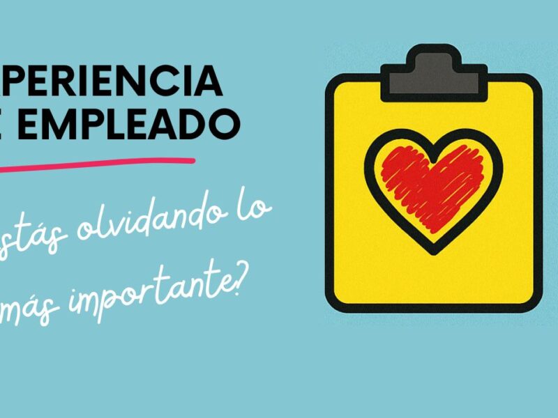 Inteligencia Emocional: Lo que si genera una buena Experiencia de Empleado (y cómo integrarla en todo el ciclo de vida)